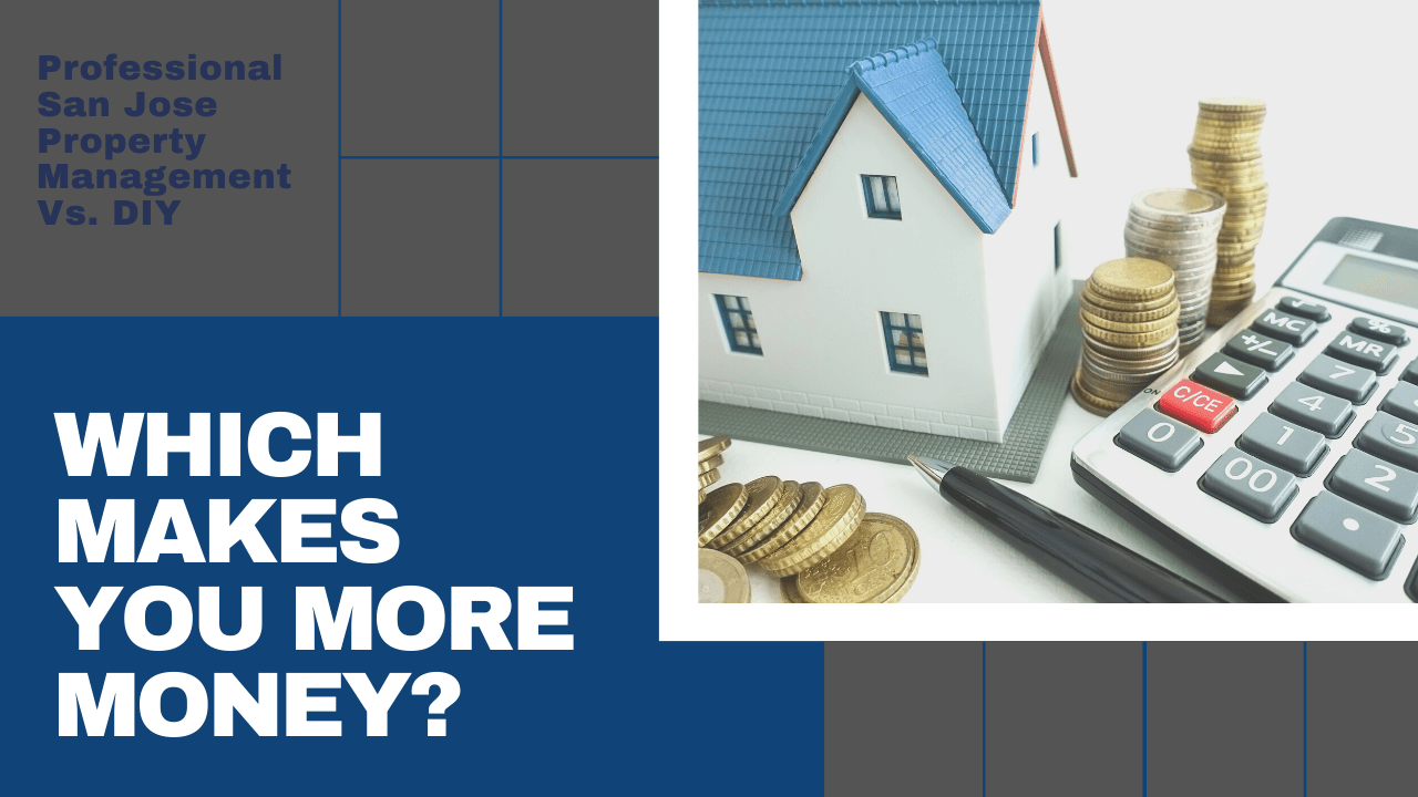 Professional San Jose Property Management Vs. DIY | Which Makes You More Money?
